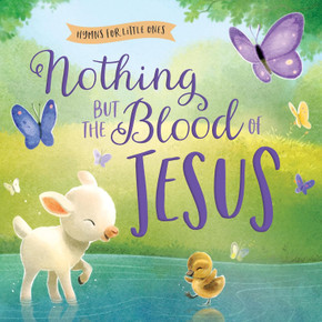 Nothing But the Blood of Jesus (Hymns for Little Ones) Nothing But the Blood of Jesus (Hymns for Little Ones)