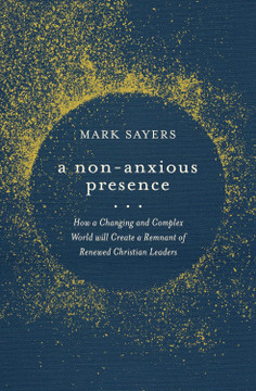A Non-Anxious Presence: How a Changing and Complex World Will Create a Remnant of Renewed Christian Leaders A Non-Anxious Presence: How a Changing and Complex World Will Create a Remnant of Renewed Christian Leaders