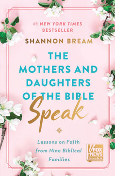 The Mothers and Daughters of the Bible Speak: Lessons on Faith from Nine Biblical Families The Mothers and Daughters of the Bible Speak: Lessons on Faith from Nine Biblical Families
