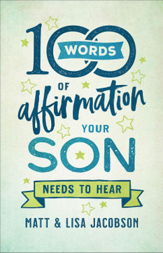 100 Words of Affirmation Your Son Needs to Hear 100 Words of Affirmation Your Son Needs to Hear