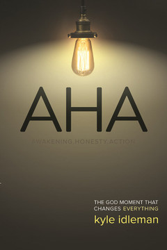AHA: Awakening. Honesty. Action: The God Moment That Changes Everything AHA: Awakening. Honesty. Action: The God Moment That Changes Everything