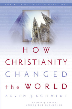 How Christianity Changed the World How Christianity Changed the World