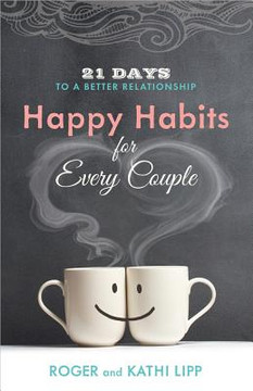 Happy Habits for Every Couple: 21 Days to a Better Relationship Happy Habits for Every Couple: 21 Days to a Better Relationship