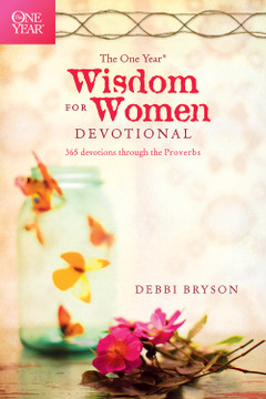 One Year Wisdom for Women Devotional: 365 Devotions Through the Proverbs One Year Wisdom for Women Devotional: 365 Devotions Through the Proverbs