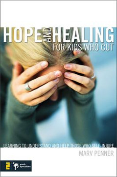 Hope and Healing for Kids Who Cut Hope and Healing for Kids Who Cut