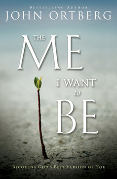 The Me I Want to Be: Becoming God's Best Version of You