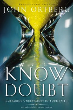 Know Doubt: Embracing Uncertainty in Your Faith Know Doubt: Embracing Uncertainty in Your Faith