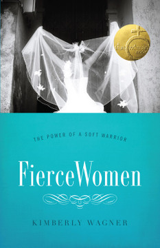 Fierce Women: The Power of a Soft Warrior Fierce Women: The Power of a Soft Warrior
