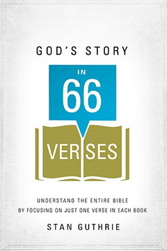God's Story in 66 Verses: Understand the Entire Bible by Focusing on Just One Verse in Each Book God's Story in 66 Verses: Understand the Entire Bible by Focusing on Just One Verse in Each Book