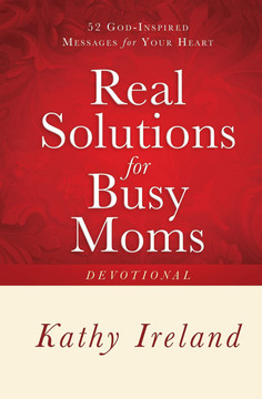 Real Solutions for Busy Moms Devotional Real Solutions for Busy Moms Devotional