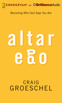 Altar Ego: Becoming Who God Says You Are Altar Ego: Becoming Who God Says You Are
