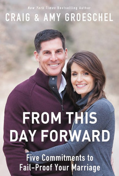 From This Day Forward: Five Commitments to Fail-Proof Your Marriage From This Day Forward: Five Commitments to Fail-Proof Your Marriage