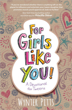 For Girls Like You: A Devotional for Tweens For Girls Like You: A Devotional for Tweens