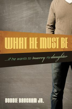 What He Must Be: If He Wants to Marry My Daughter What He Must Be: If He Wants to Marry My Daughter