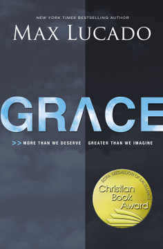 Grace: More Than We Deserve, Greater Than We Imagine Grace: More Than We Deserve, Greater Than We Imagine
