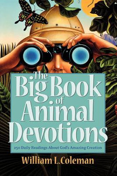 The Big Book of Animal Devotions: 250 Daily Readings about God's Amazing Creation The Big Book of Animal Devotions: 250 Daily Readings about God's Amazing Creation