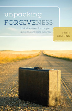 Unpacking Forgiveness: Biblical Answers for Complex Questions and Deep Wounds Unpacking Forgiveness: Biblical Answers for Complex Questions and Deep Wounds