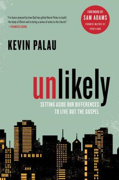 Unlikely: Setting Aside Our Differences to Live Out the Gospel Unlikely: Setting Aside Our Differences to Live Out the Gospel