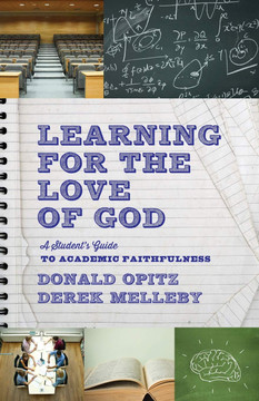 Learning for the Love of God: A Student's Guide to Academic Faithfulness (2ND ed.) Learning for the Love of God: A Student's Guide to Academic Faithfulness (2ND ed.)