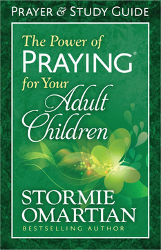 The Power of Praying for Your Adult Children Prayer and Study Guide The Power of Praying for Your Adult Children Prayer and Study Guide