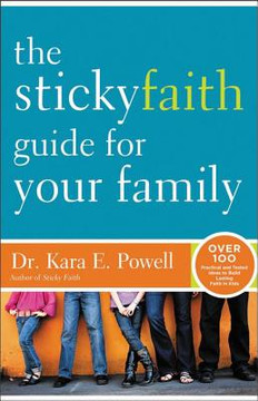 The Sticky Faith Guide for Your Family The Sticky Faith Guide for Your Family