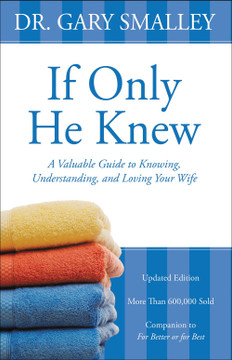 If Only He Knew: A Valuable Guide to Knowing, Understanding, and Loving Your Wife (Revised) If Only He Knew: A Valuable Guide to Knowing, Understanding, and Loving Your Wife (Revised)