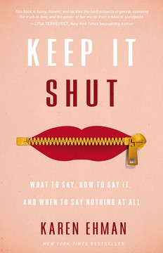 Keep It Shut: What to Say, How to Say It, and When to Say Nothing at All Keep It Shut: What to Say, How to Say It, and When to Say Nothing at All