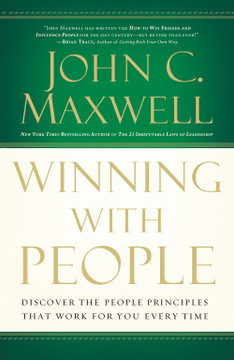 Winning with People: Discover the People Principles That Work for You Every Time Winning with People: Discover the People Principles That Work for You Every Time