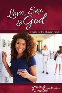 Love, Sex & God: For Young Women Ages 14 and Up Love, Sex & God: For Young Women Ages 14 and Up