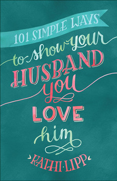 101 Simple Ways to Show Your Husband You Love Him 101 Simple Ways to Show Your Husband You Love Him
