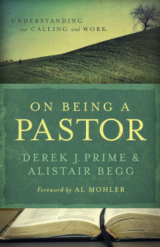 On Being a Pastor: Understanding Our Calling and Work On Being a Pastor: Understanding Our Calling and Work