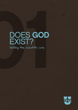 TrueU #1: Does God Exist Building the Scientific Case Discussion Guide TrueU #1: Does God Exist Building the Scientific Case Discussion Guide