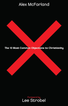 The 10 Most Common Objections to Christianity The 10 Most Common Objections to Christianity