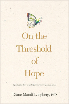 On the Threshold of Hope: Opening the Door to Hope and Healing for Survivors of Sexual Abuse On the Threshold of Hope: Opening the Door to Hope and Healing for Survivors of Sexual Abuse