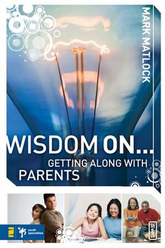 Wisdom On...Getting Along with Parents Wisdom On...Getting Along with Parents