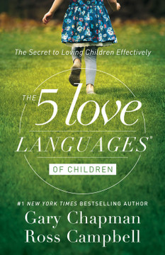 The 5 Love Languages of Children: The Secret to Loving Children Effectively The 5 Love Languages of Children: The Secret to Loving Children Effectively