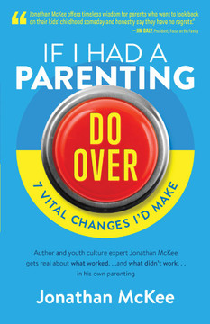 If I Had a Parenting Do-Over: 7 Vital Changes I'd Make If I Had a Parenting Do-Over: 7 Vital Changes I'd Make