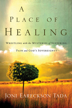 A Place of Healing: Wrestling with the Mysteries of Suffering, Pain, and God's Sovereignty A Place of Healing: Wrestling with the Mysteries of Suffering, Pain, and God's Sovereignty