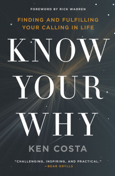 Know Your Why: Finding and Fulfilling Your Calling in Life Know Your Why: Finding and Fulfilling Your Calling in Life