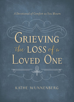 Grieving the Loss of a Loved One: A Devotional of Comfort as You Mourn Grieving the Loss of a Loved One: A Devotional of Comfort as You Mourn