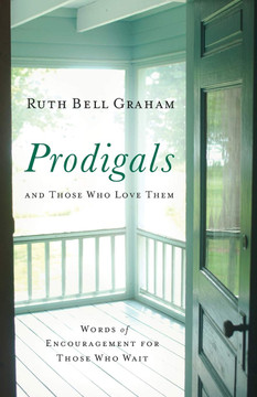 Prodigals and Those Who Love Them: Words of Encouragement for Those Who Wait (Repackaged)