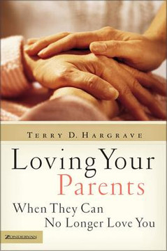 Loving Your Parents When They Can No Longer Love You Loving Your Parents When They Can No Longer Love You