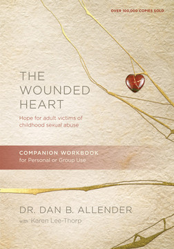 The Wounded Heart Companion Workbook: Hope for Adult Victims of Childhood Sexual Abuse (Revised) The Wounded Heart Companion Workbook: Hope for Adult Victims of Childhood Sexual Abuse (Revised)