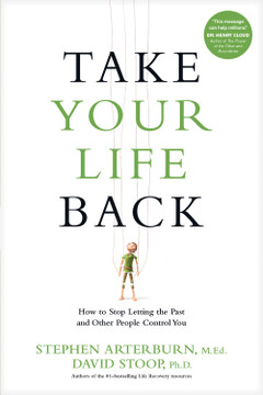 Take Your Life Back: How to Stop Letting the Past and Other People Control You Take Your Life Back: How to Stop Letting the Past and Other People Control You