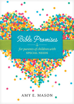 Bible Promises for Parents of Children with Special Needs Bible Promises for Parents of Children with Special Needs