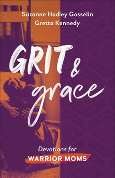 Grit and Grace: Devotions for Warrior Moms Grit and Grace: Devotions for Warrior Moms