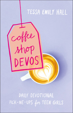 Coffee Shop Devos: Daily Devotional Pick-Me-Ups for Teen Girls Coffee Shop Devos: Daily Devotional Pick-Me-Ups for Teen Girls