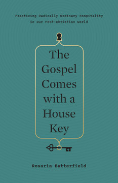 The Gospel Comes with a House Key: Practicing Radically Ordinary Hospitality in Our Post-Christian World The Gospel Comes with a House Key: Practicing Radically Ordinary Hospitality in Our Post-Christian World