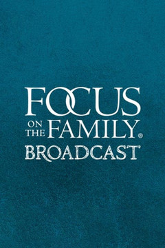 Focus on the Family Broadcast Focus on the Family Broadcast
