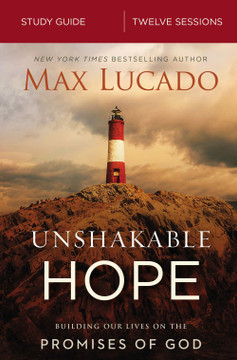 Unshakable Hope Study Guide: Building Our Lives on the Promises of God Unshakable Hope Study Guide: Building Our Lives on the Promises of God
